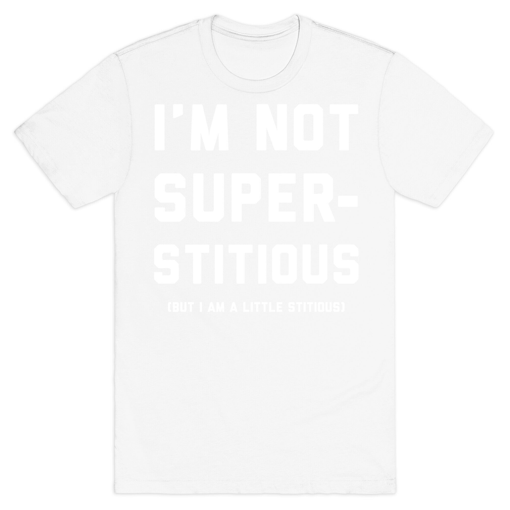 I'm Not Superstitious, but I am a Little Stitious T-Shirt