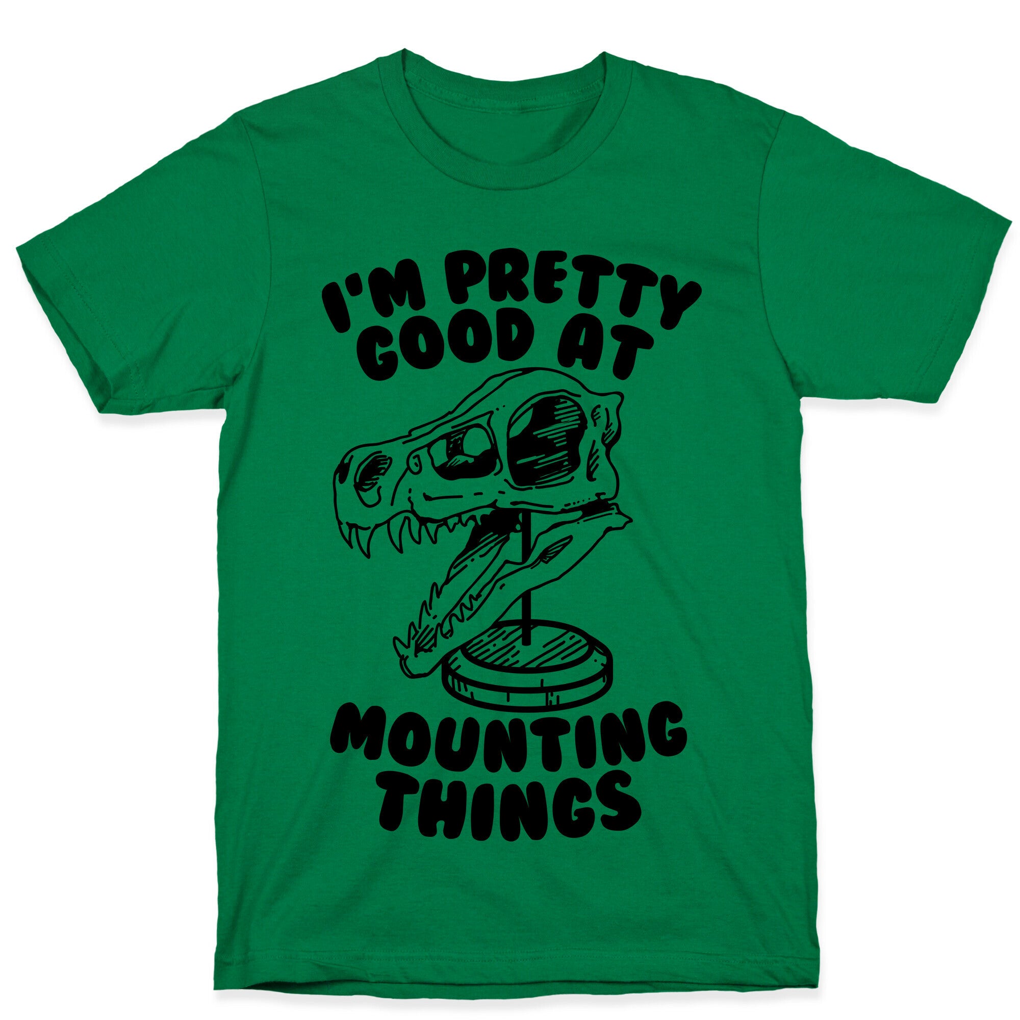 I'm Pretty Good at Mounting Things T-Shirt