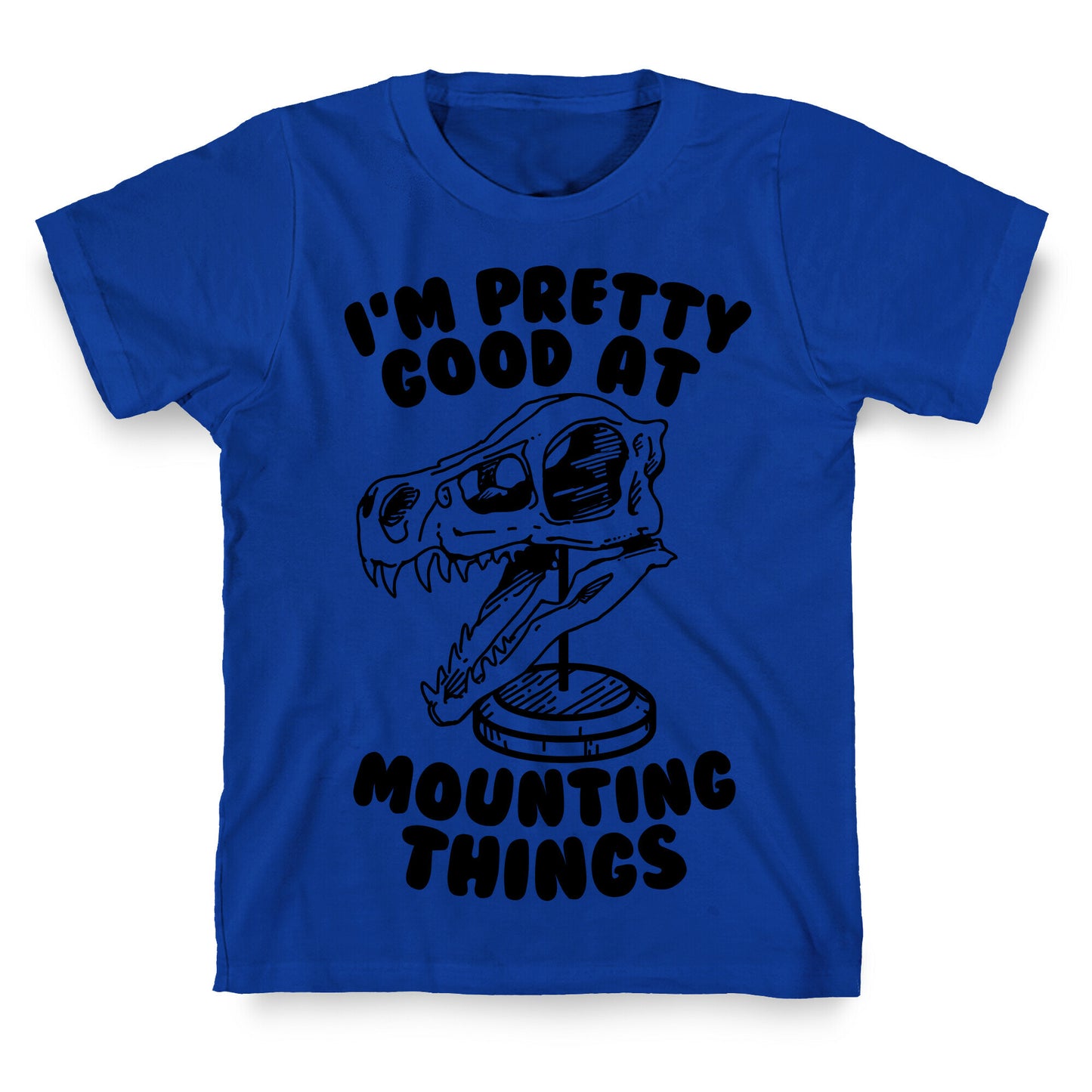 I'm Pretty Good at Mounting Things T-Shirt