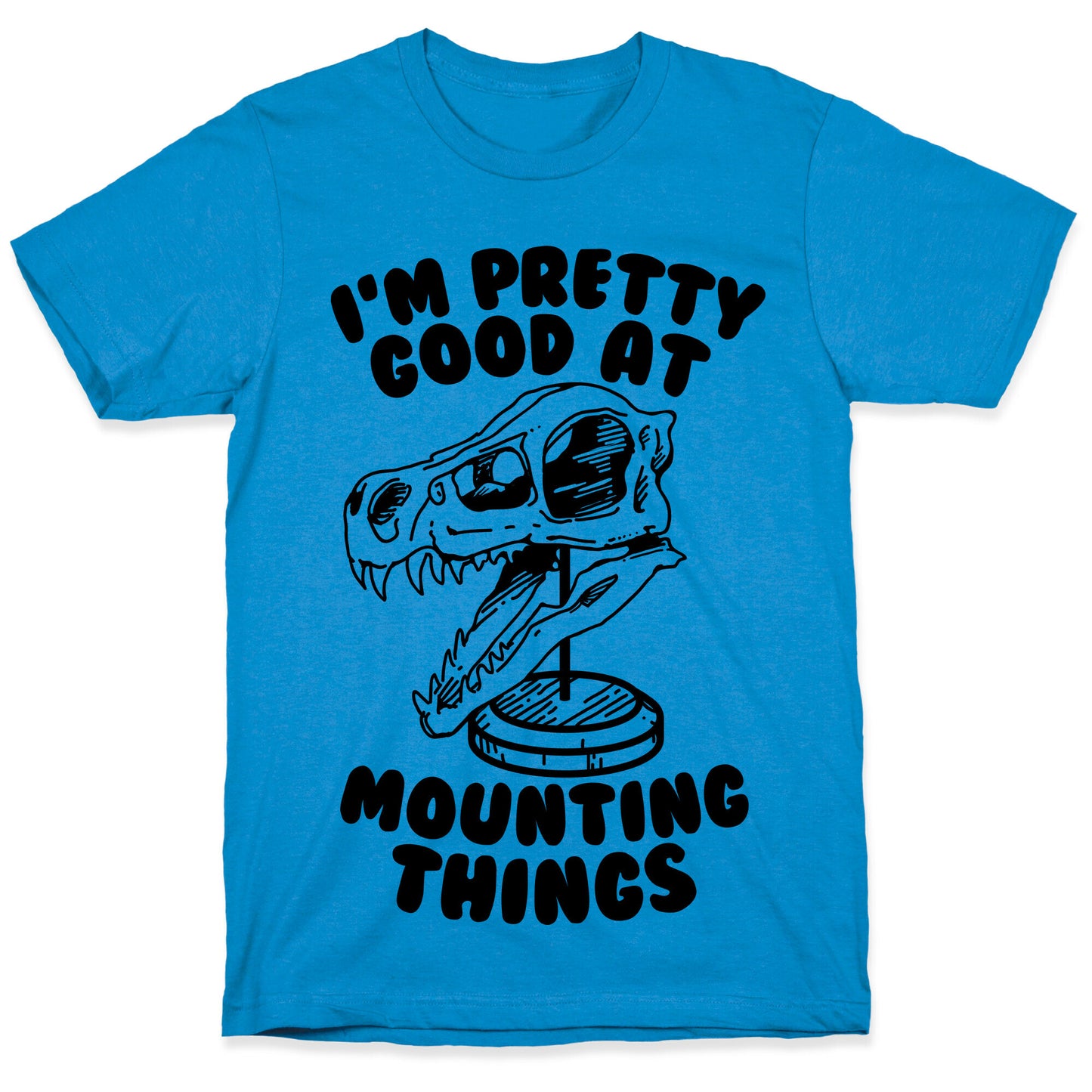 I'm Pretty Good at Mounting Things T-Shirt