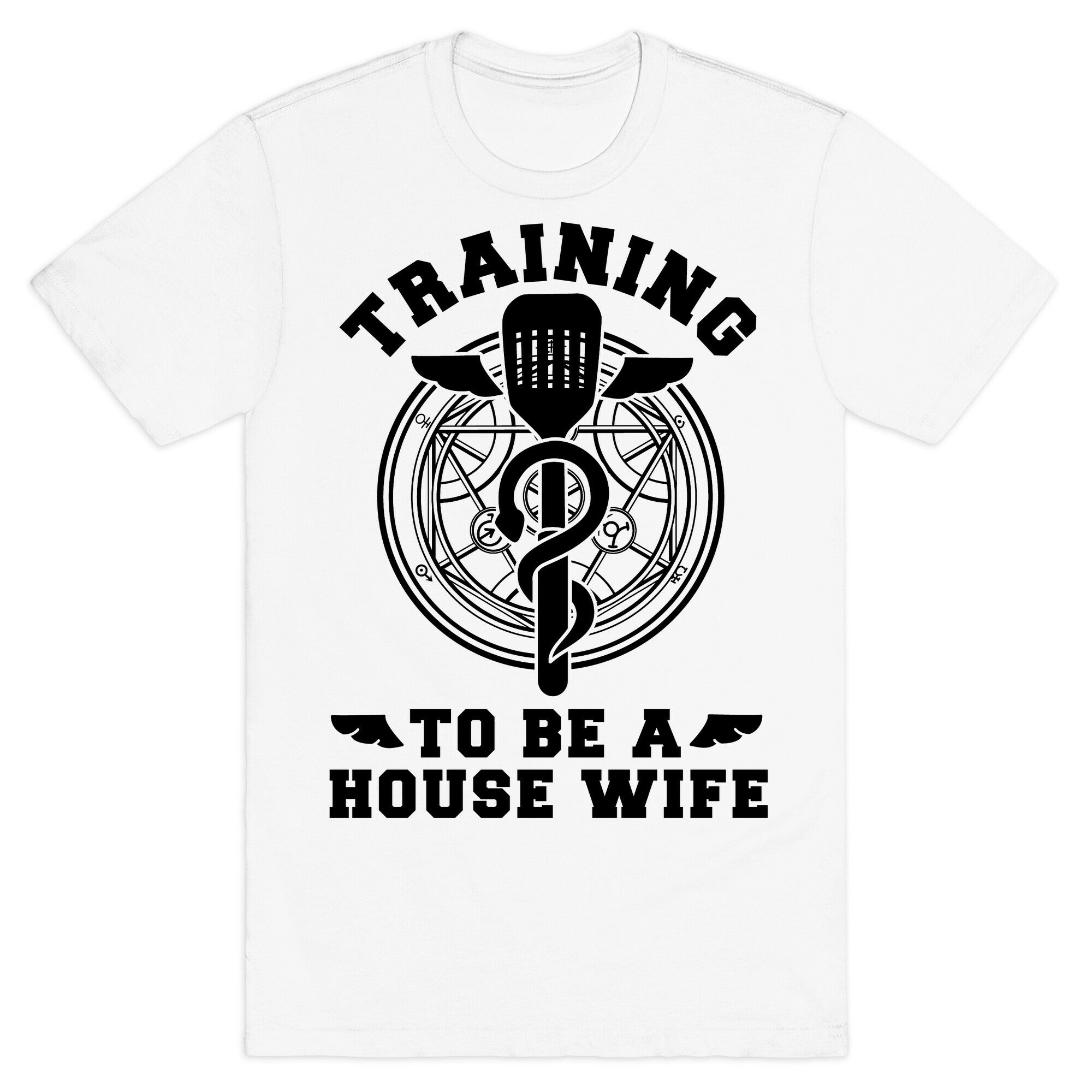 Training to Be a House Wife T-Shirt
