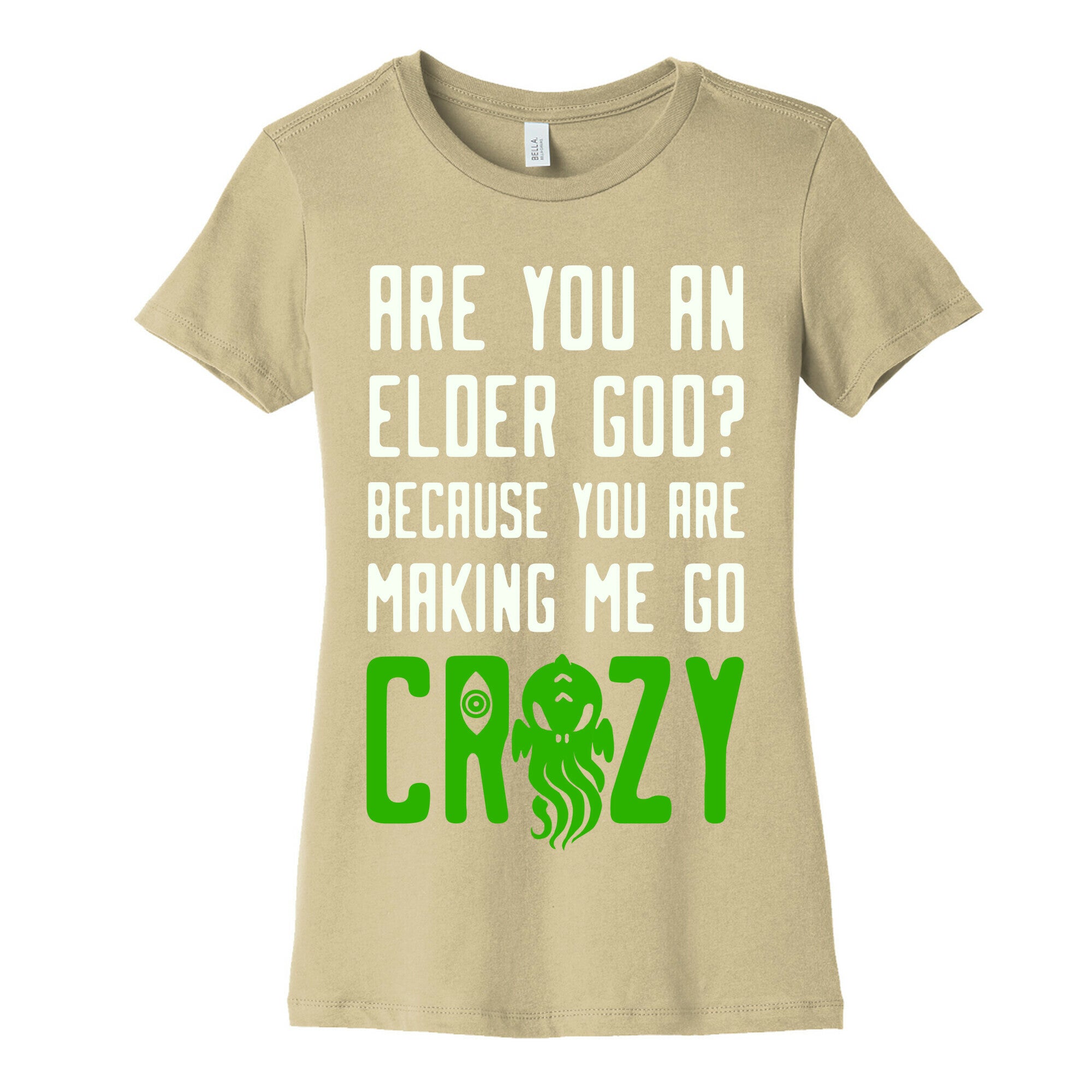 Are You an Elder God? Because You Are Making Me Go Crazy Women's Cotton Tee
