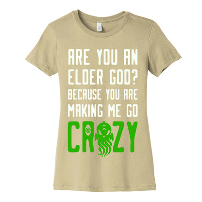 Are You an Elder God? Because You Are Making Me Go Crazy Women's Cotton Tee