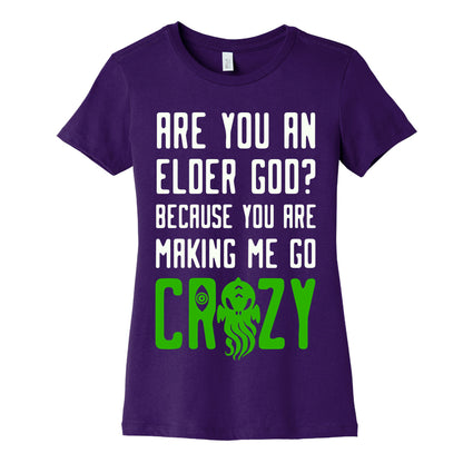 Are You an Elder God? Because You Are Making Me Go Crazy Women's Cotton Tee