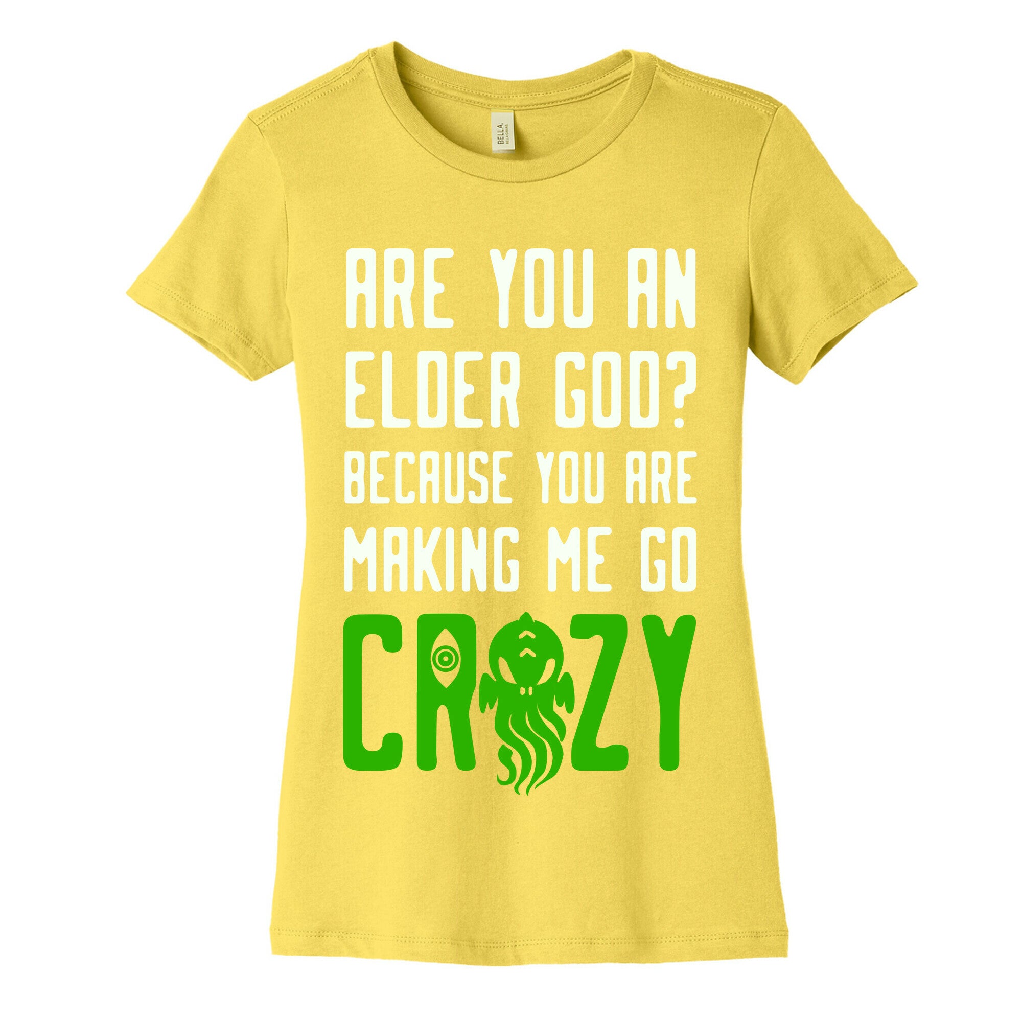 Are You an Elder God? Because You Are Making Me Go Crazy Women's Cotton Tee