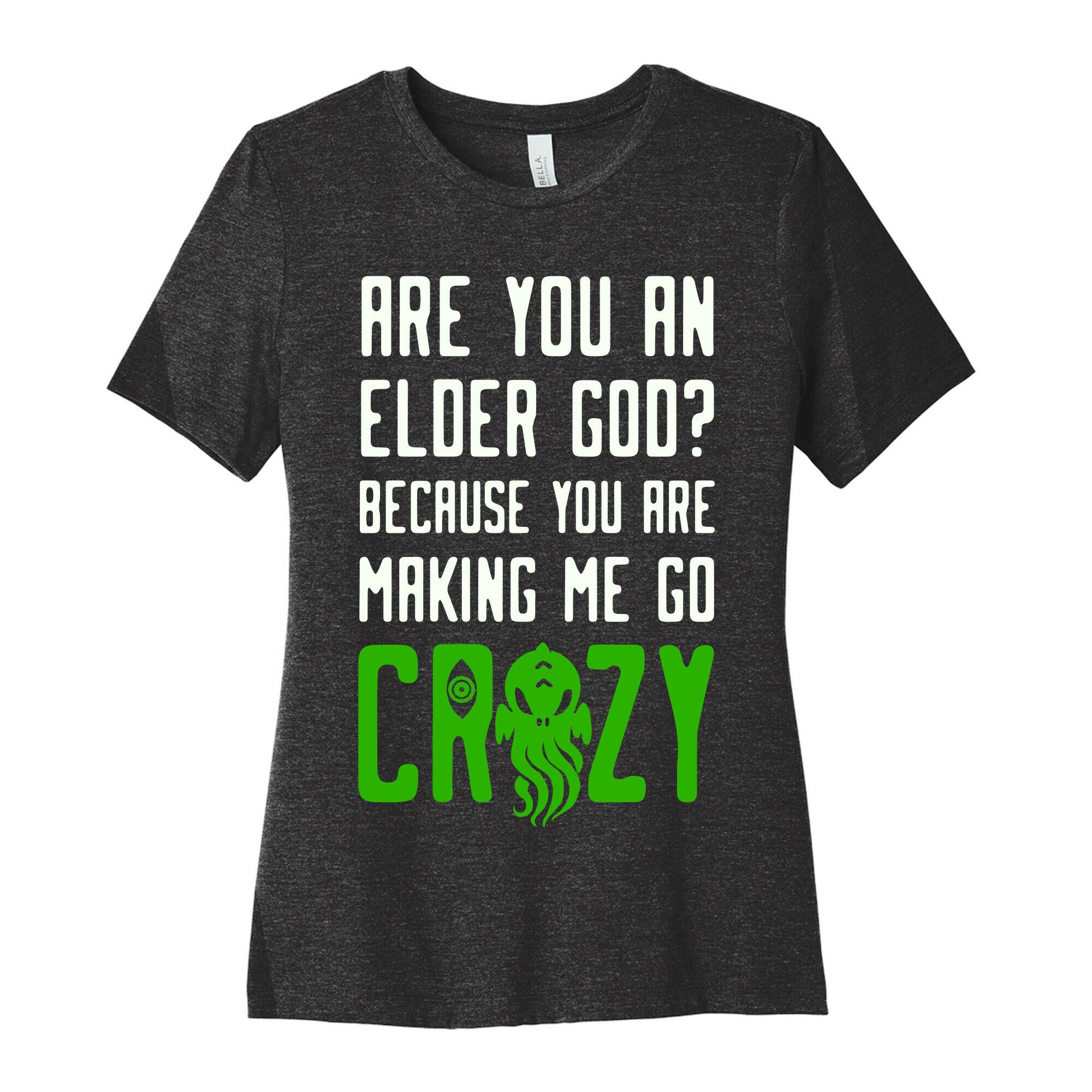 Are You an Elder God? Because You Are Making Me Go Crazy Women's Cotton Tee