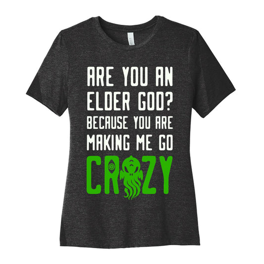 Are You an Elder God? Because You Are Making Me Go Crazy Women's Cotton Tee