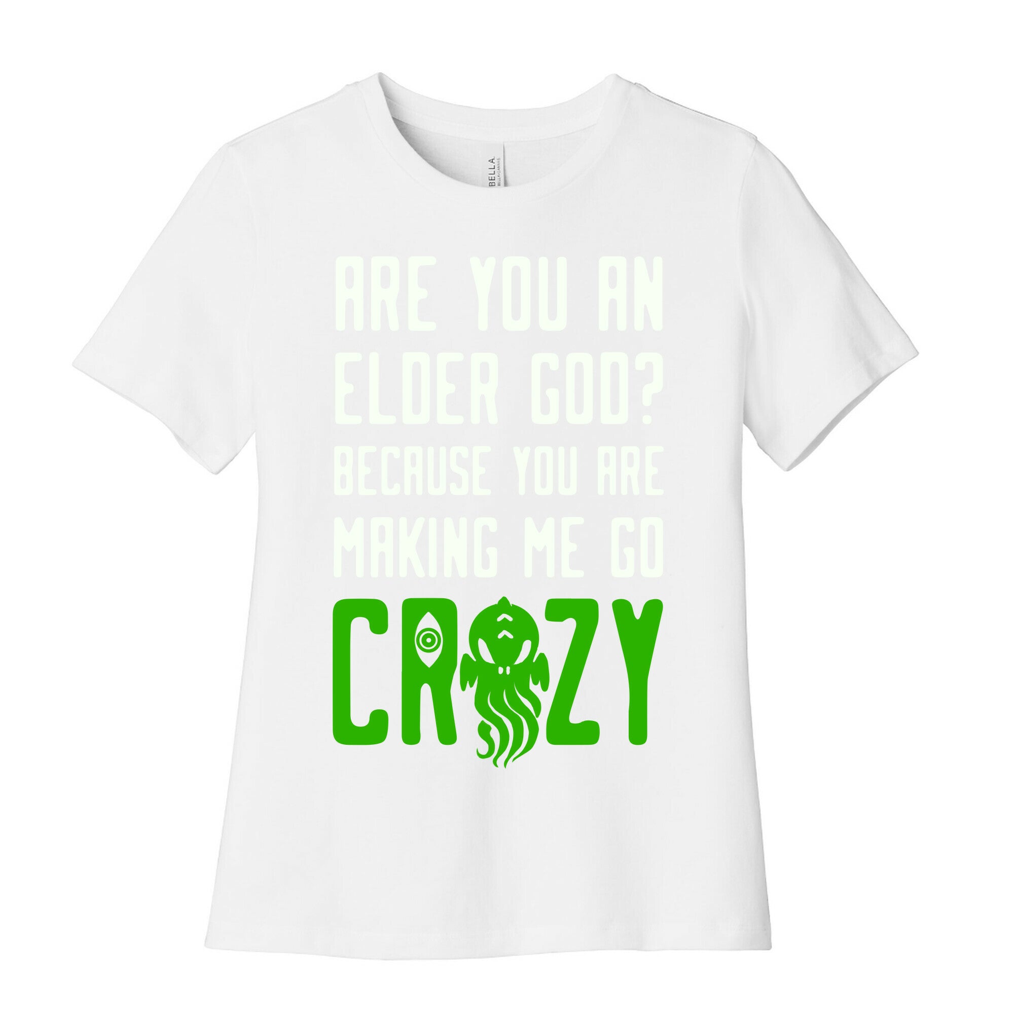 Are You an Elder God? Because You Are Making Me Go Crazy Women's Cotton Tee