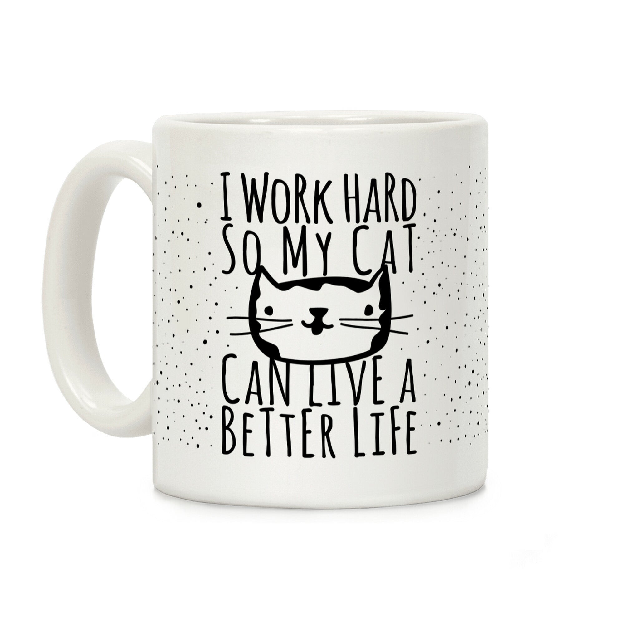 I Work Hard So My Cat Can Live A Better Life Coffee Mug