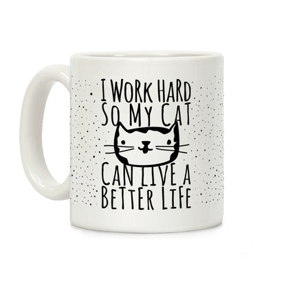 I Work Hard So My Cat Can Live A Better Life Coffee Mug