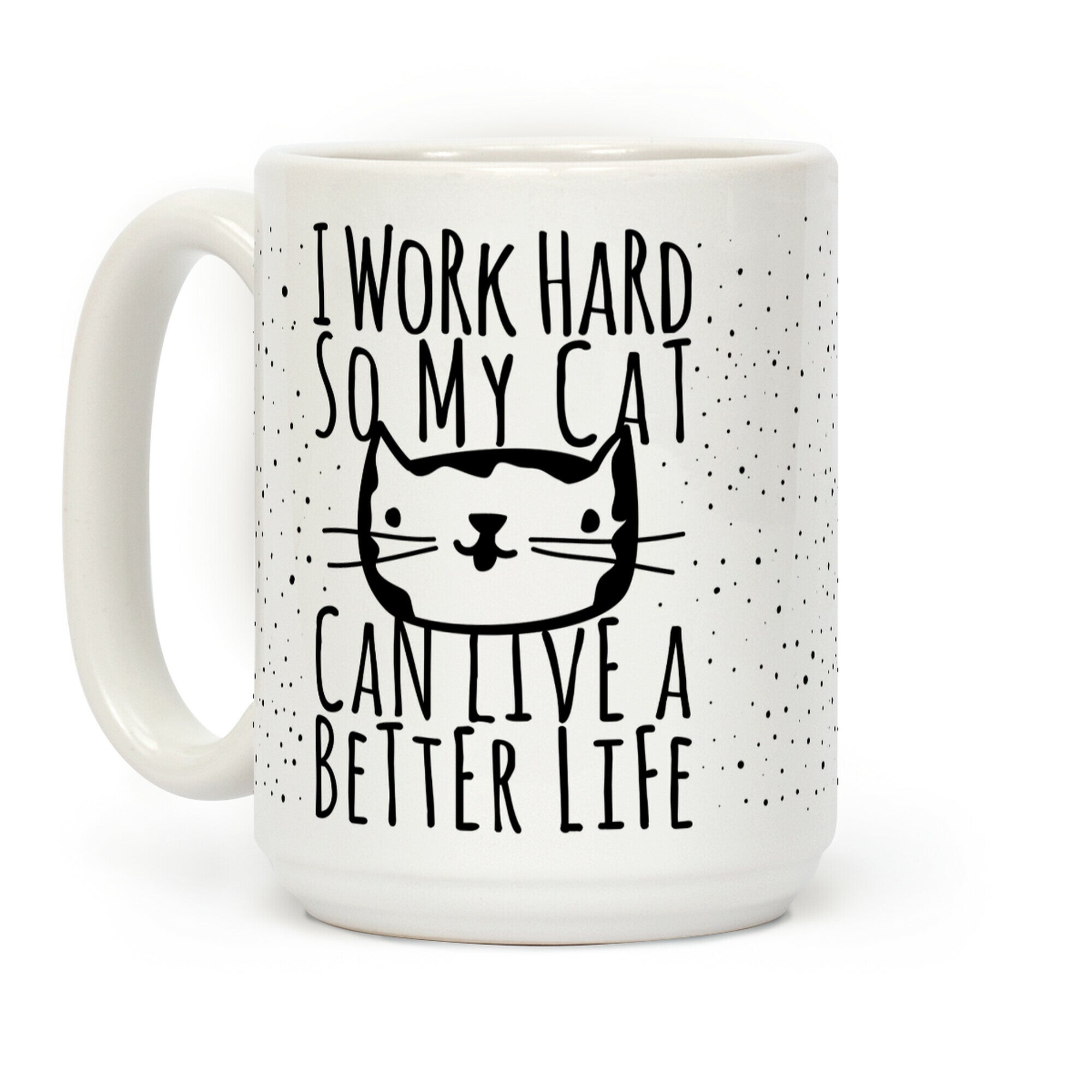 I Work Hard So My Cat Can Live A Better Life Coffee Mug