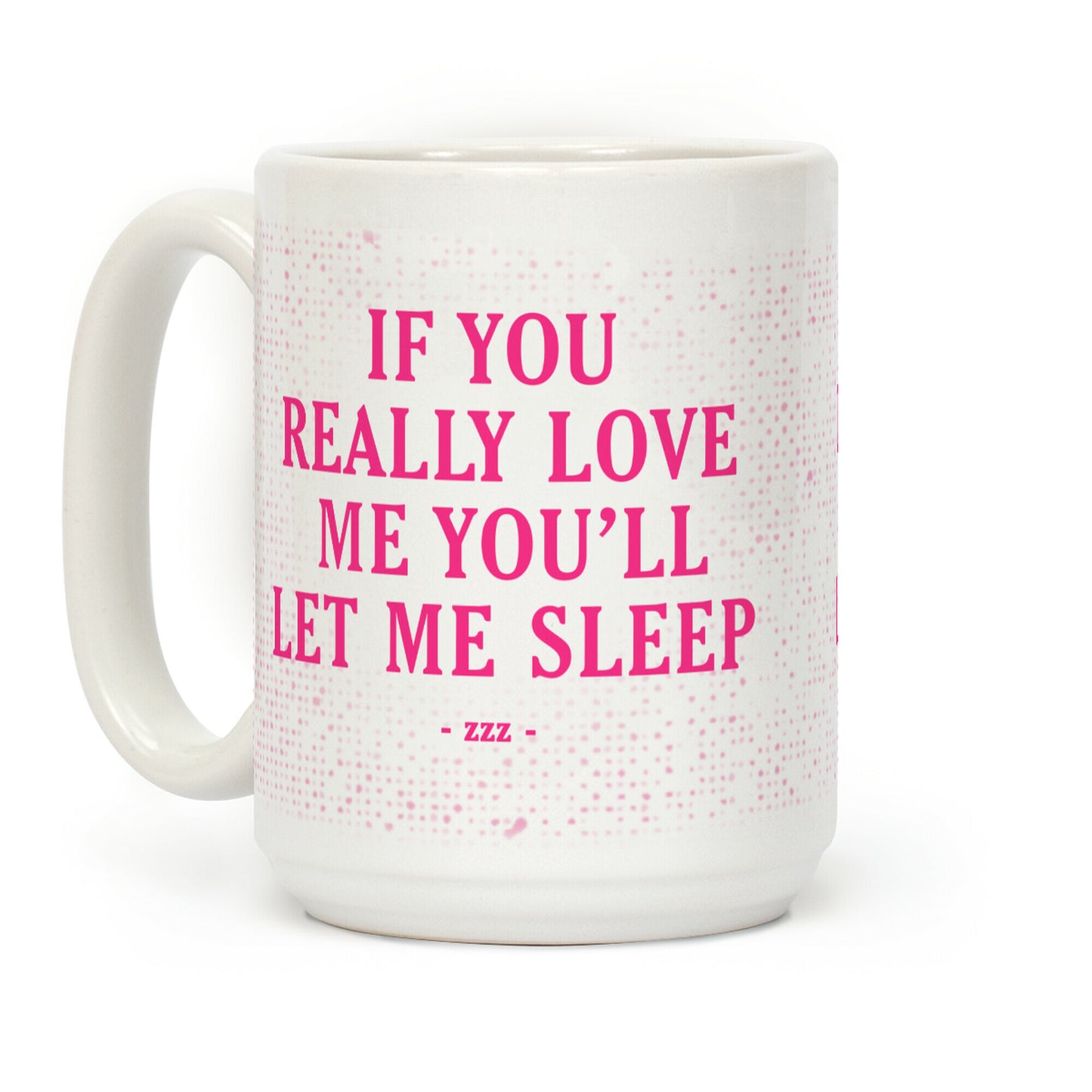 If You Really Love Me You'll Let Me Sleep Coffee Mug