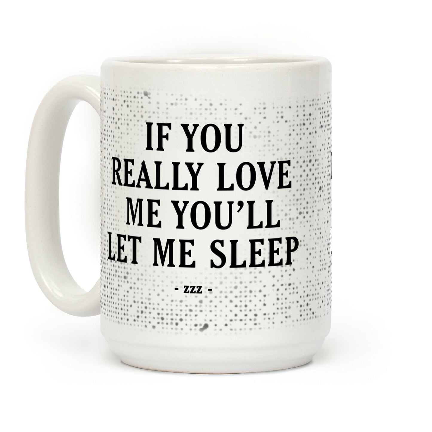 If You Really Love Me You'll Let Me Sleep Coffee Mug