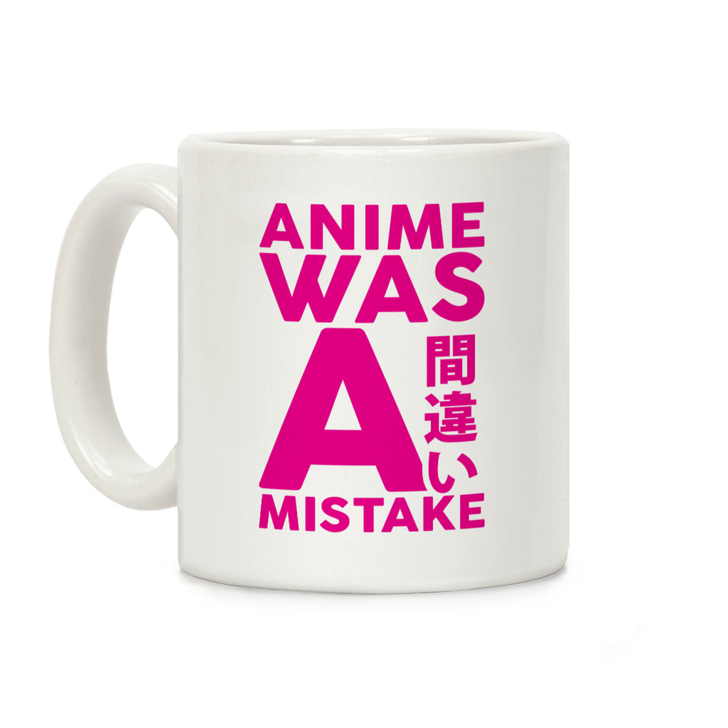 Anime Was A Mistake Coffee Mug