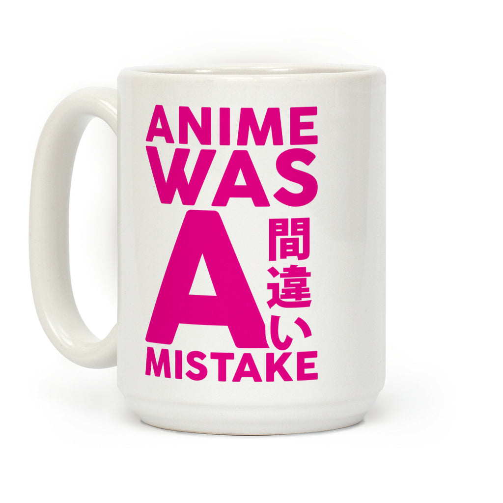 Anime Was A Mistake Coffee Mug
