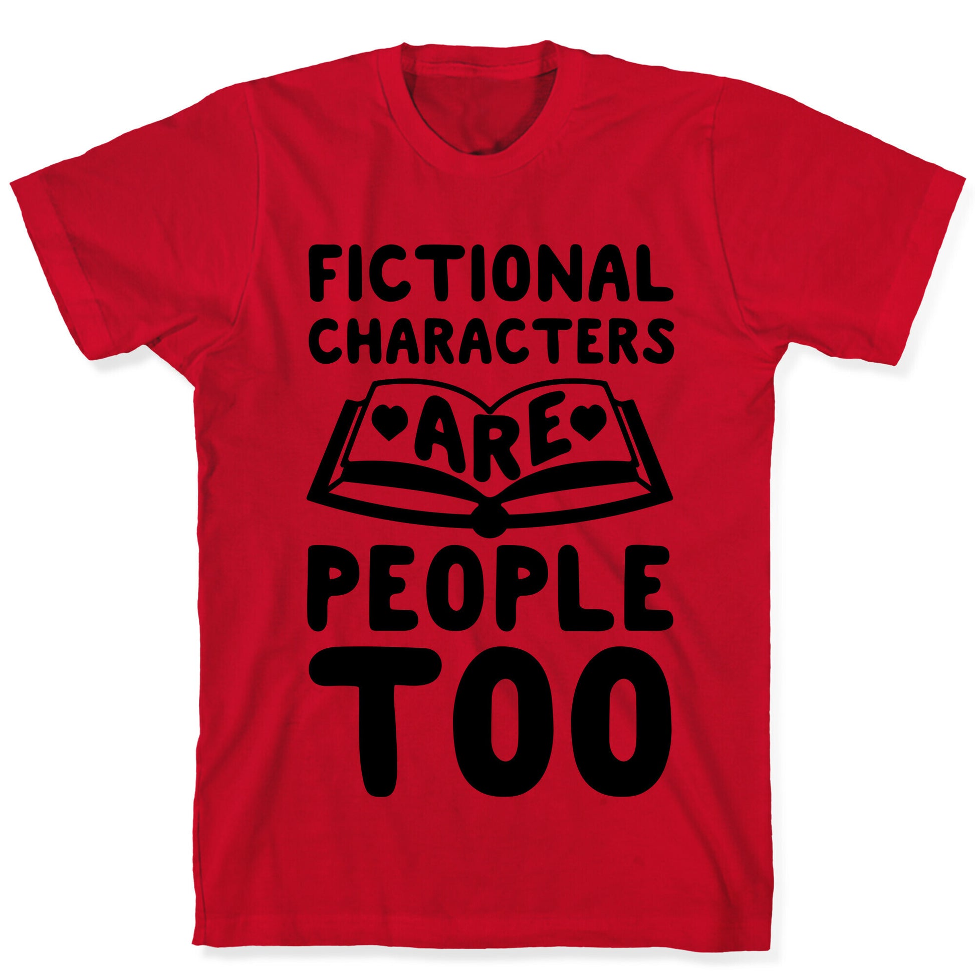Fictional Characters Are People Too T-Shirt