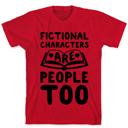 Fictional Characters Are People Too T-Shirt