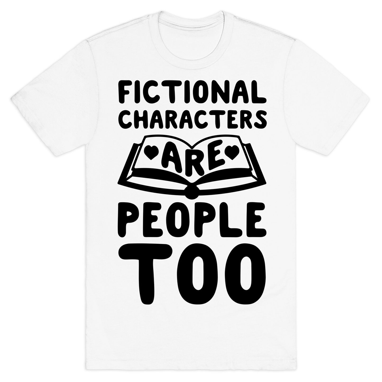 Fictional Characters Are People Too T-Shirt