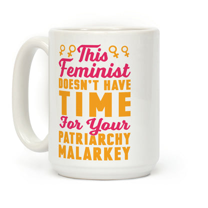 This Feminist Doesn't Have Time For Your Patriarchy Malarkey Coffee Mug