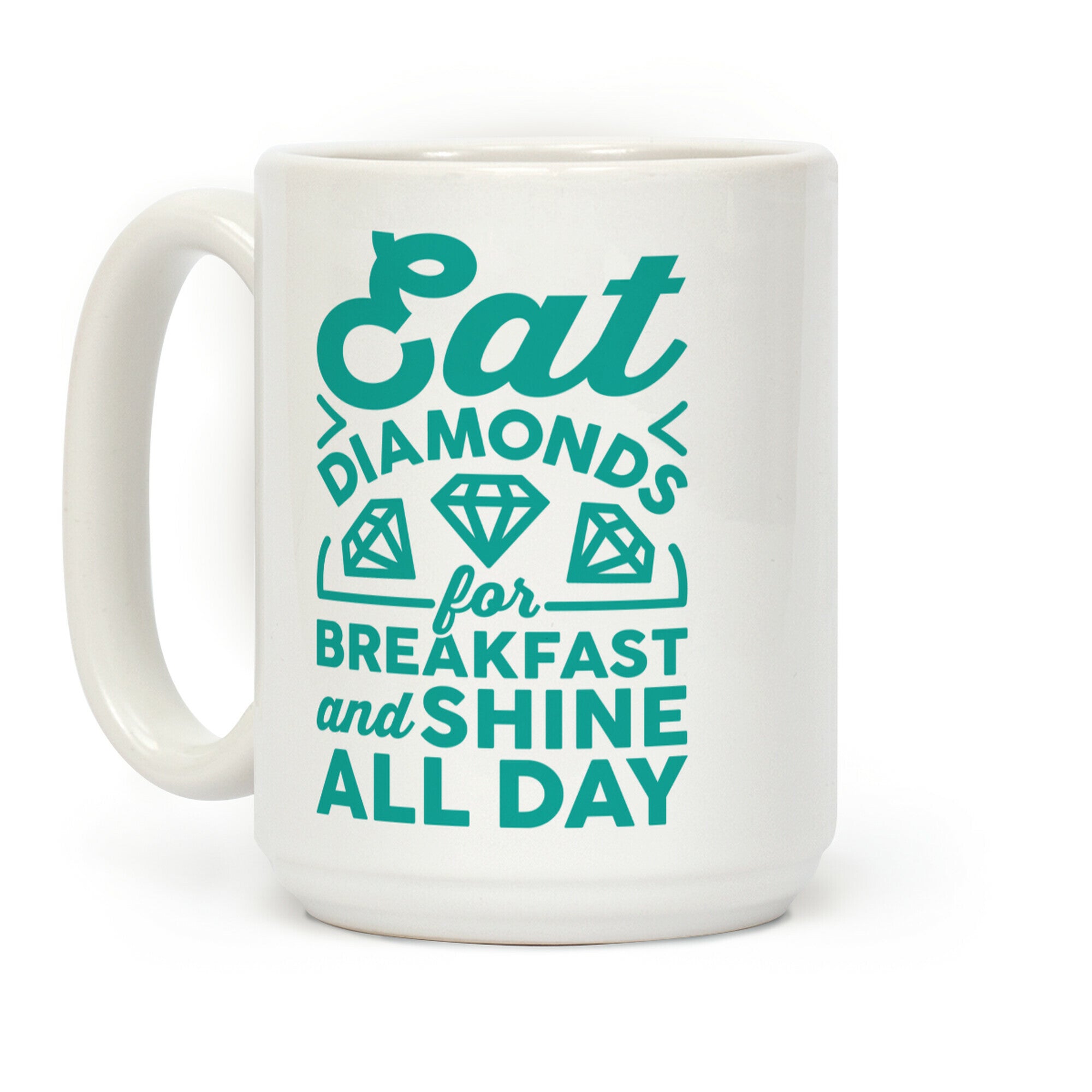 Eat Diamonds For Breakfast And Shine All Day Coffee Mug