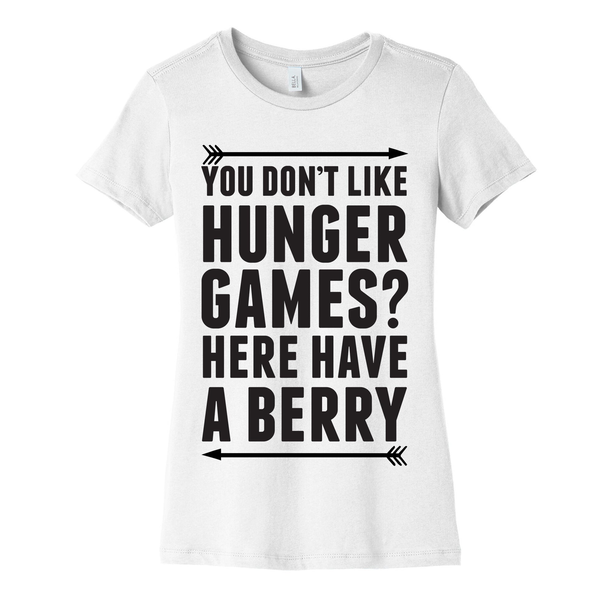 You Don't Like Hunger Games? Here Have A Berry Women's Cotton Tee