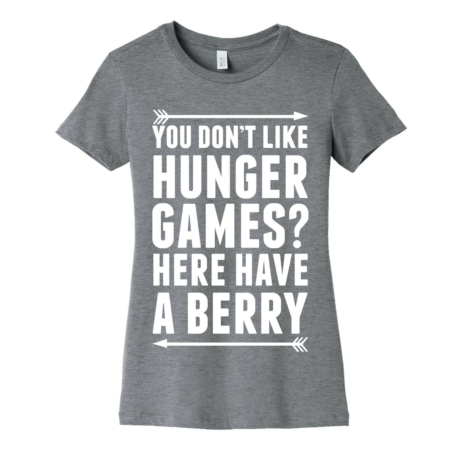 You Don't Like Hunger Games? Here Have A Berry Women's Cotton Tee