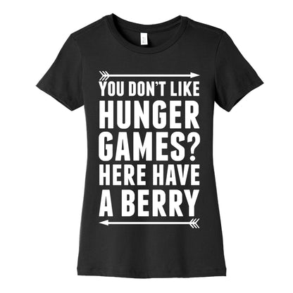 You Don't Like Hunger Games? Here Have A Berry Women's Cotton Tee