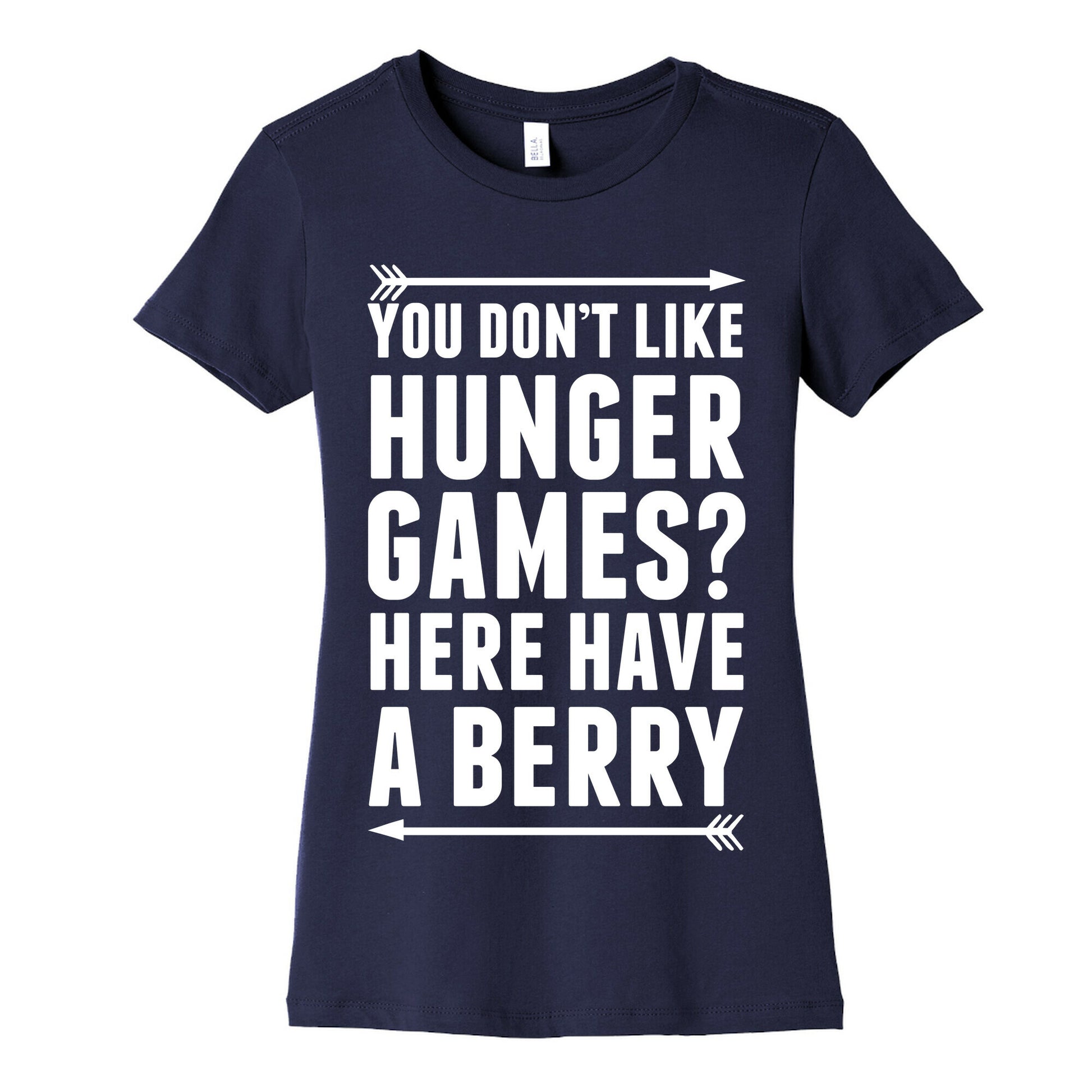 You Don't Like Hunger Games? Here Have A Berry Women's Cotton Tee
