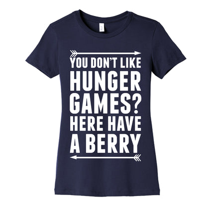You Don't Like Hunger Games? Here Have A Berry Women's Cotton Tee