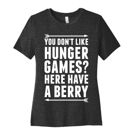 You Don't Like Hunger Games? Here Have A Berry Women's Cotton Tee