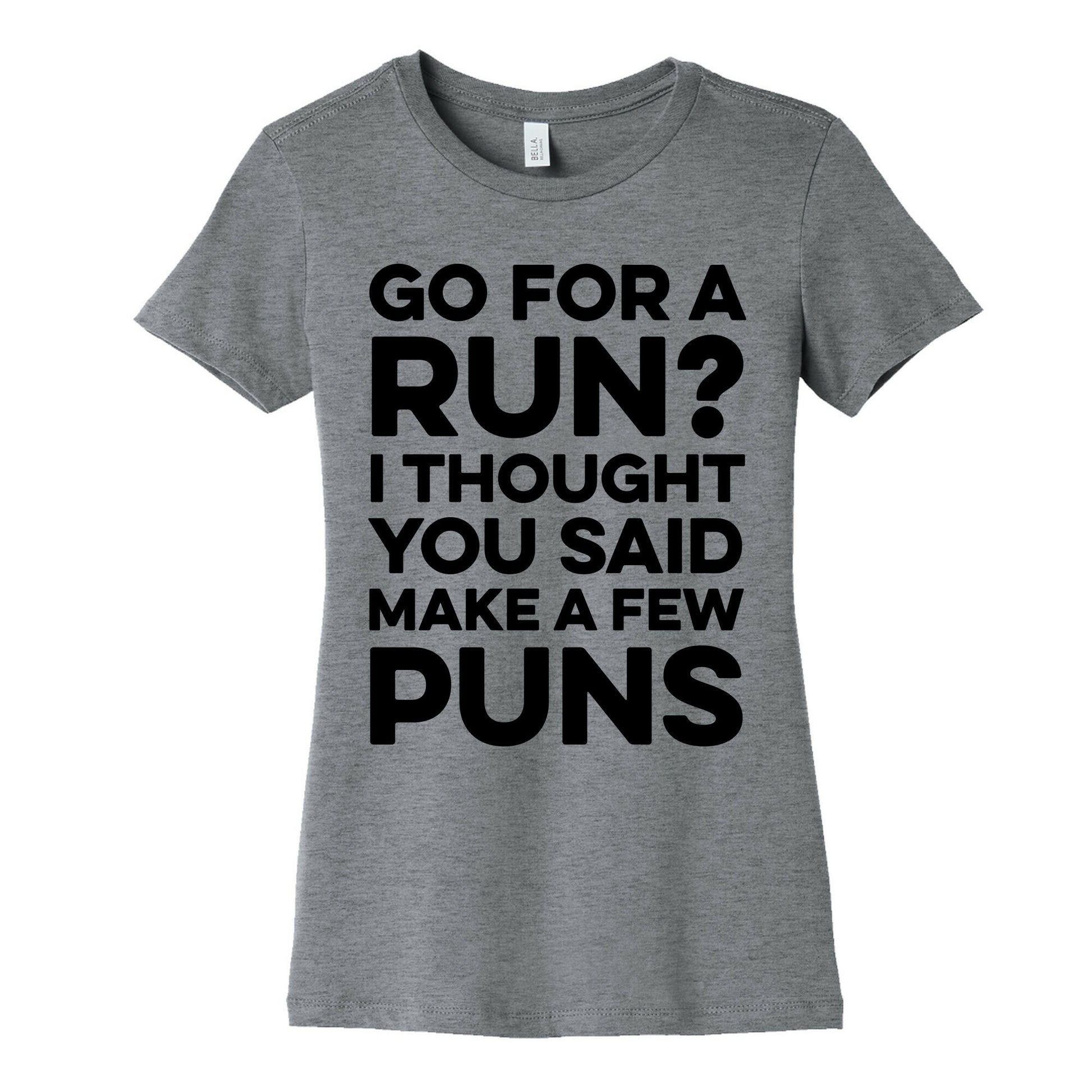 Go For A Run? I Thought You Said Make A Few Puns Women's Cotton Tee