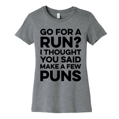 Go For A Run? I Thought You Said Make A Few Puns Women's Cotton Tee