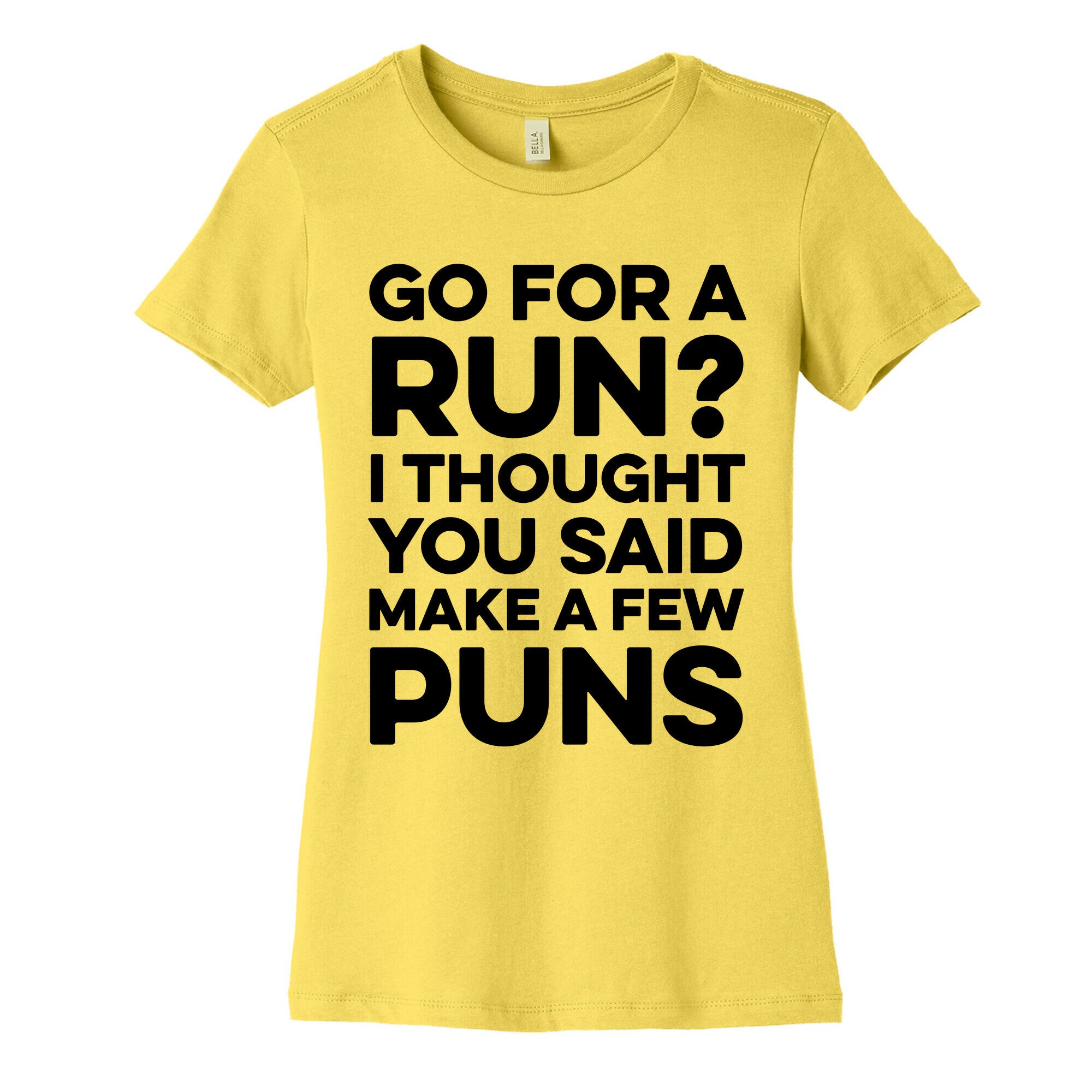 Go For A Run? I Thought You Said Make A Few Puns Women's Cotton Tee
