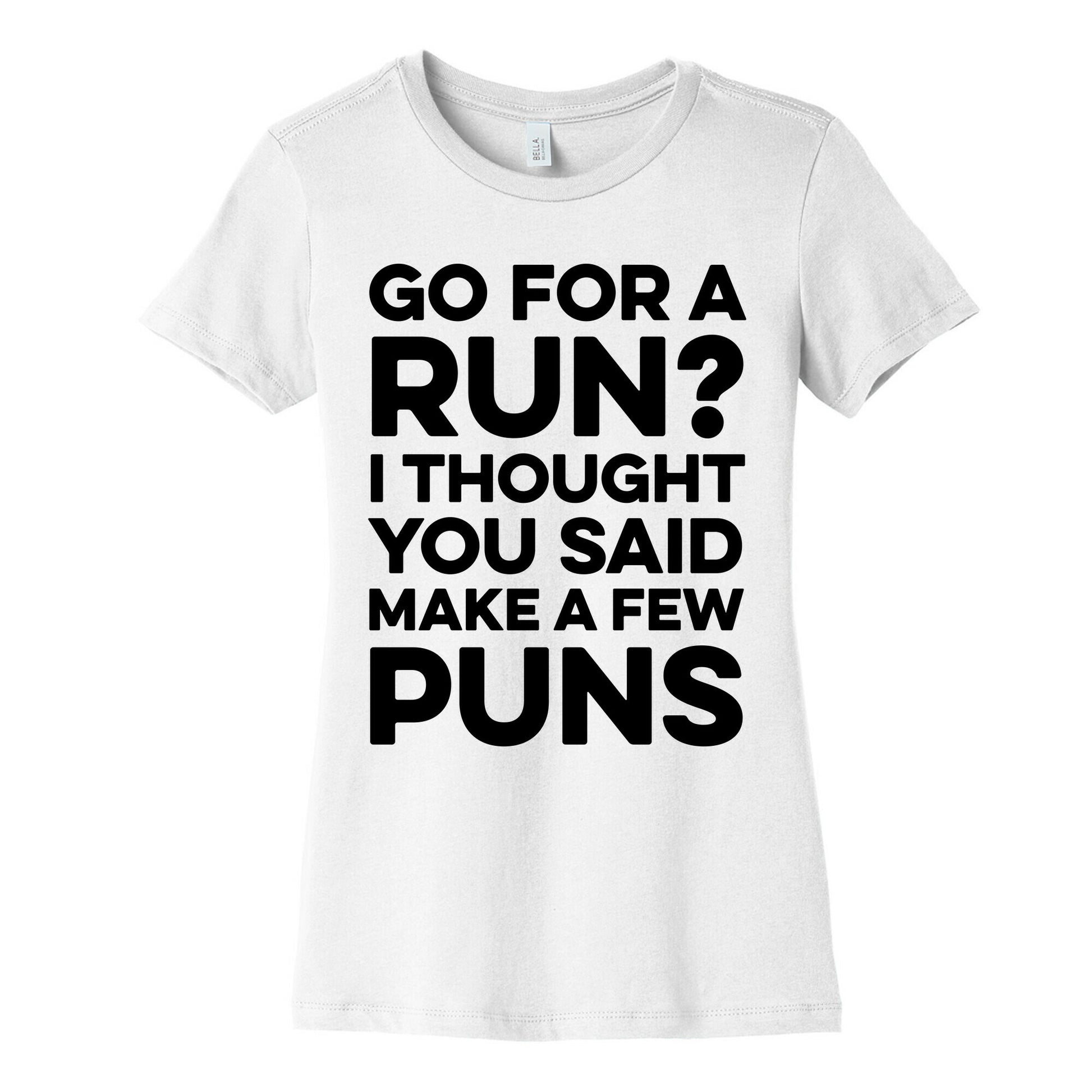 Go For A Run? I Thought You Said Make A Few Puns Women's Cotton Tee