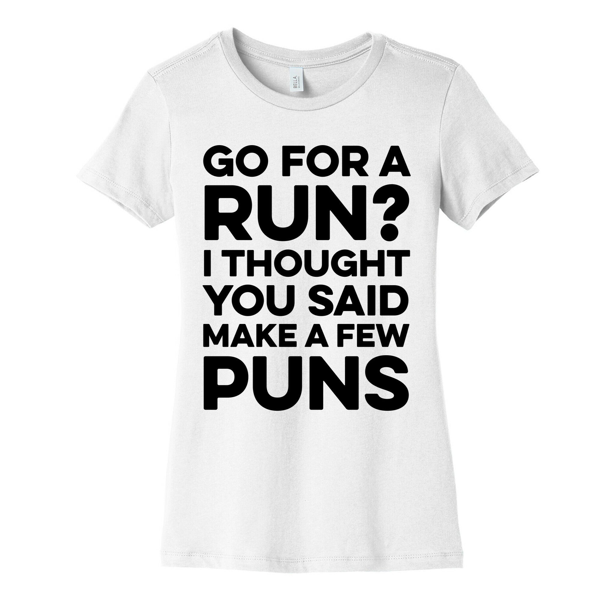 Go For A Run? I Thought You Said Make A Few Puns Women's Cotton Tee