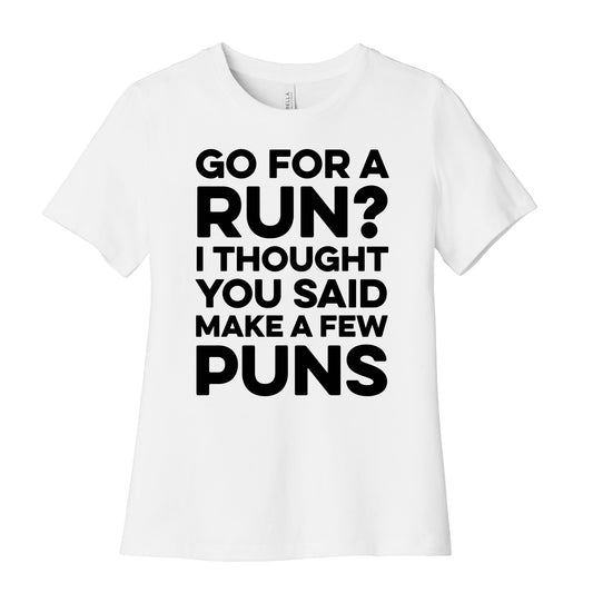 Go For A Run? I Thought You Said Make A Few Puns Women's Cotton Tee