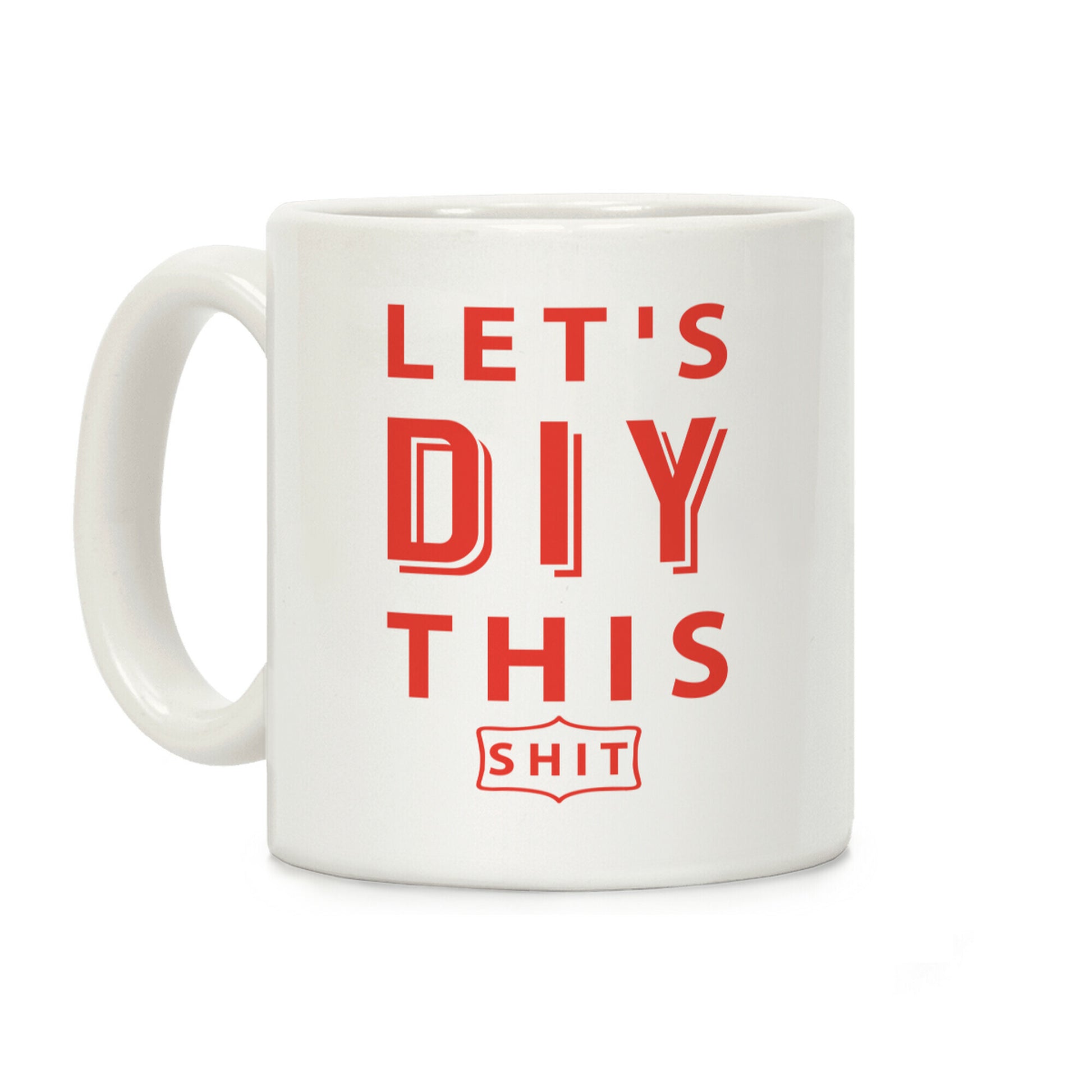 Let's DIY This Shit Coffee Mug