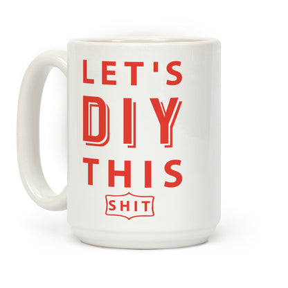 Let's DIY This Shit Coffee Mug