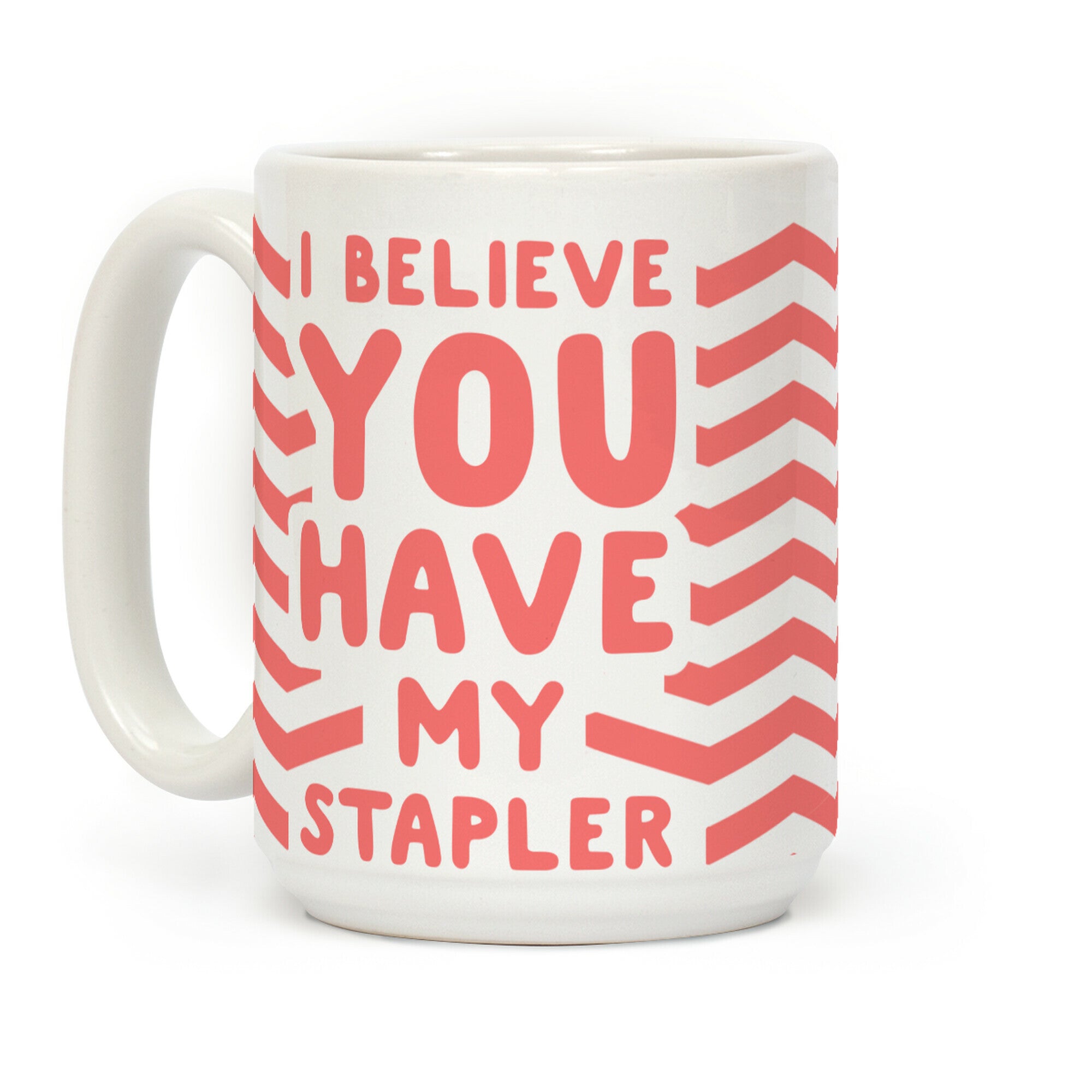 I Believe You Have My Stapler Coffee Mug