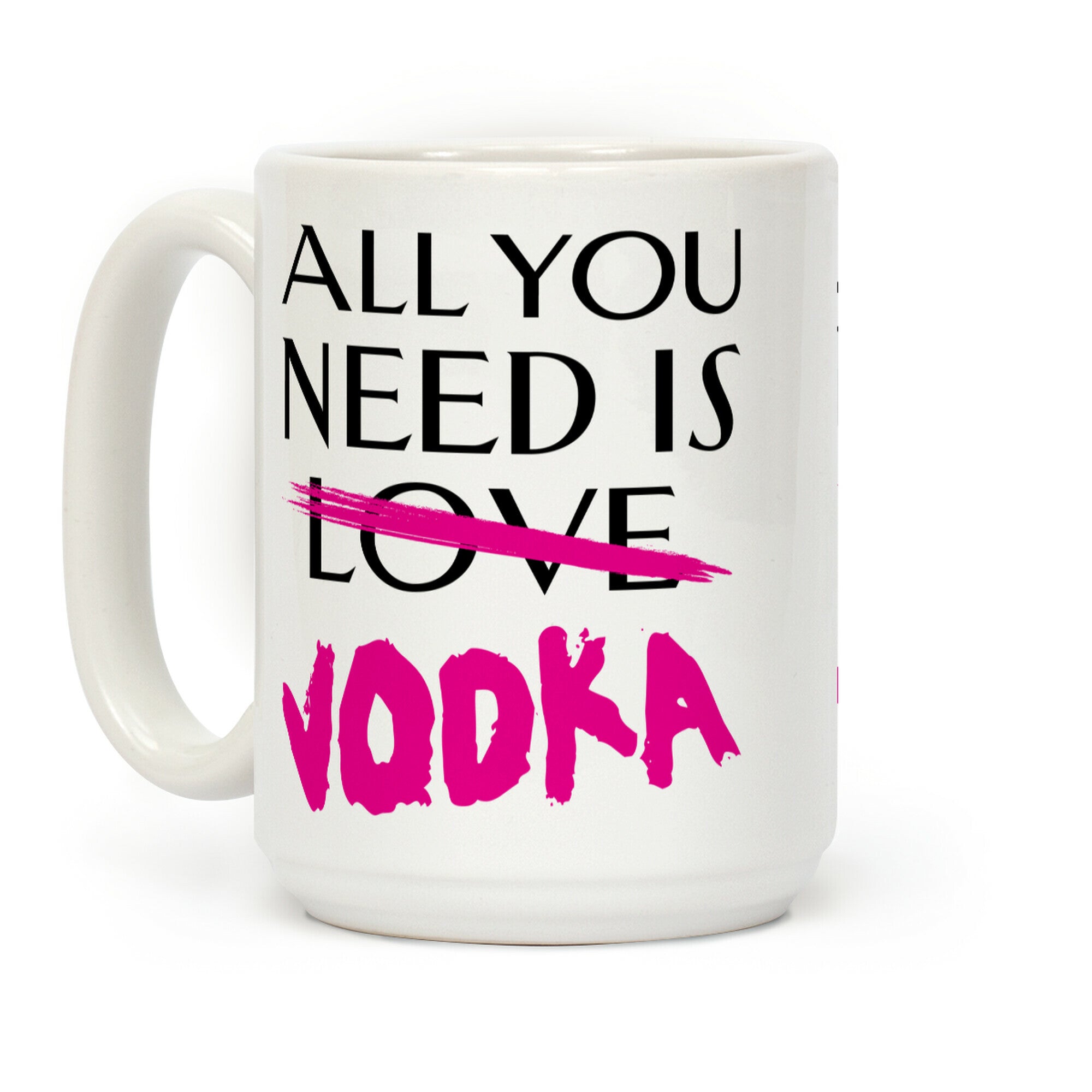 All You Need Is Vodka Coffee Mug