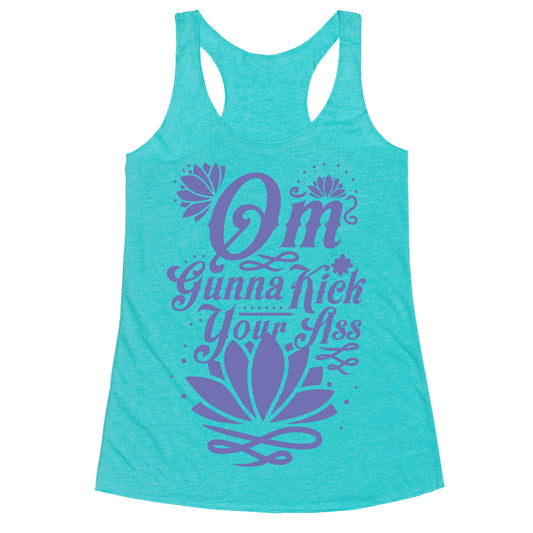 Om Gonna Kick Your Ass Racerback Tank