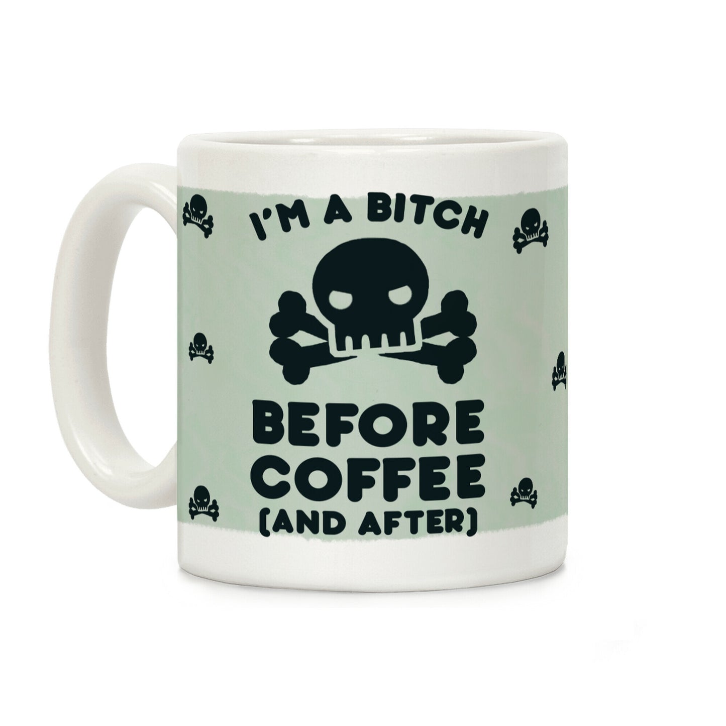 I'm A Bitch Before Coffee (And After) Coffee Mug