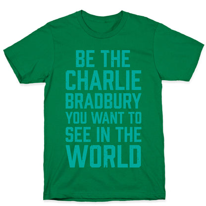 Be The Charlie Bradbury You Want To See In The World T-Shirt