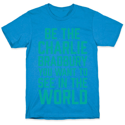 Be The Charlie Bradbury You Want To See In The World T-Shirt