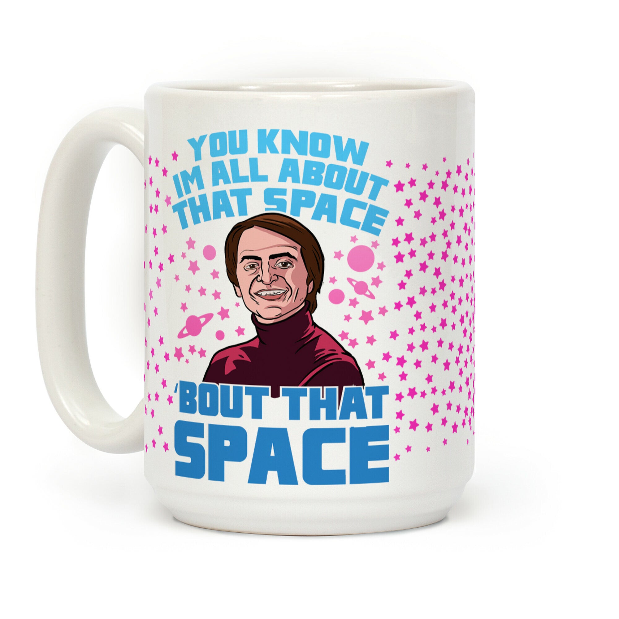 You Know I'm All About That Space 'Bout That Space - Sagan Coffee Mug
