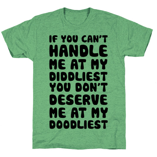 If You Can't Handle Me At My Diddliest, You Don't Deserve Me At My Doodliest Unisex Triblend Tee