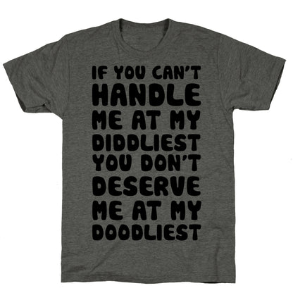 If You Can't Handle Me At My Diddliest, You Don't Deserve Me At My Doodliest Unisex Triblend Tee