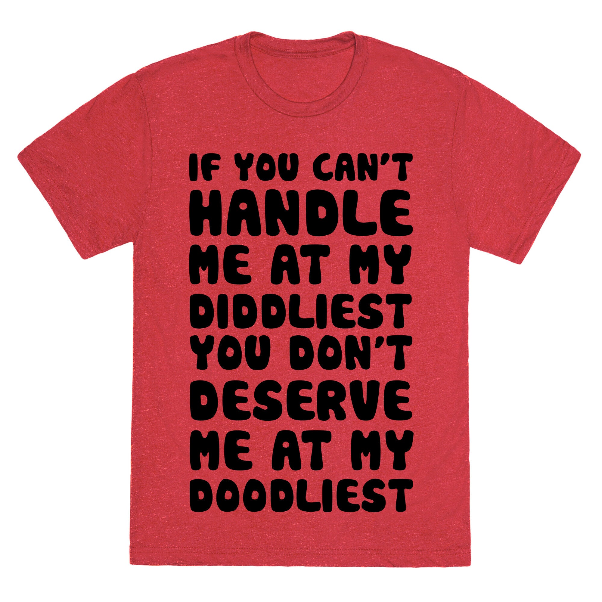 If You Can't Handle Me At My Diddliest, You Don't Deserve Me At My Doodliest Unisex Triblend Tee