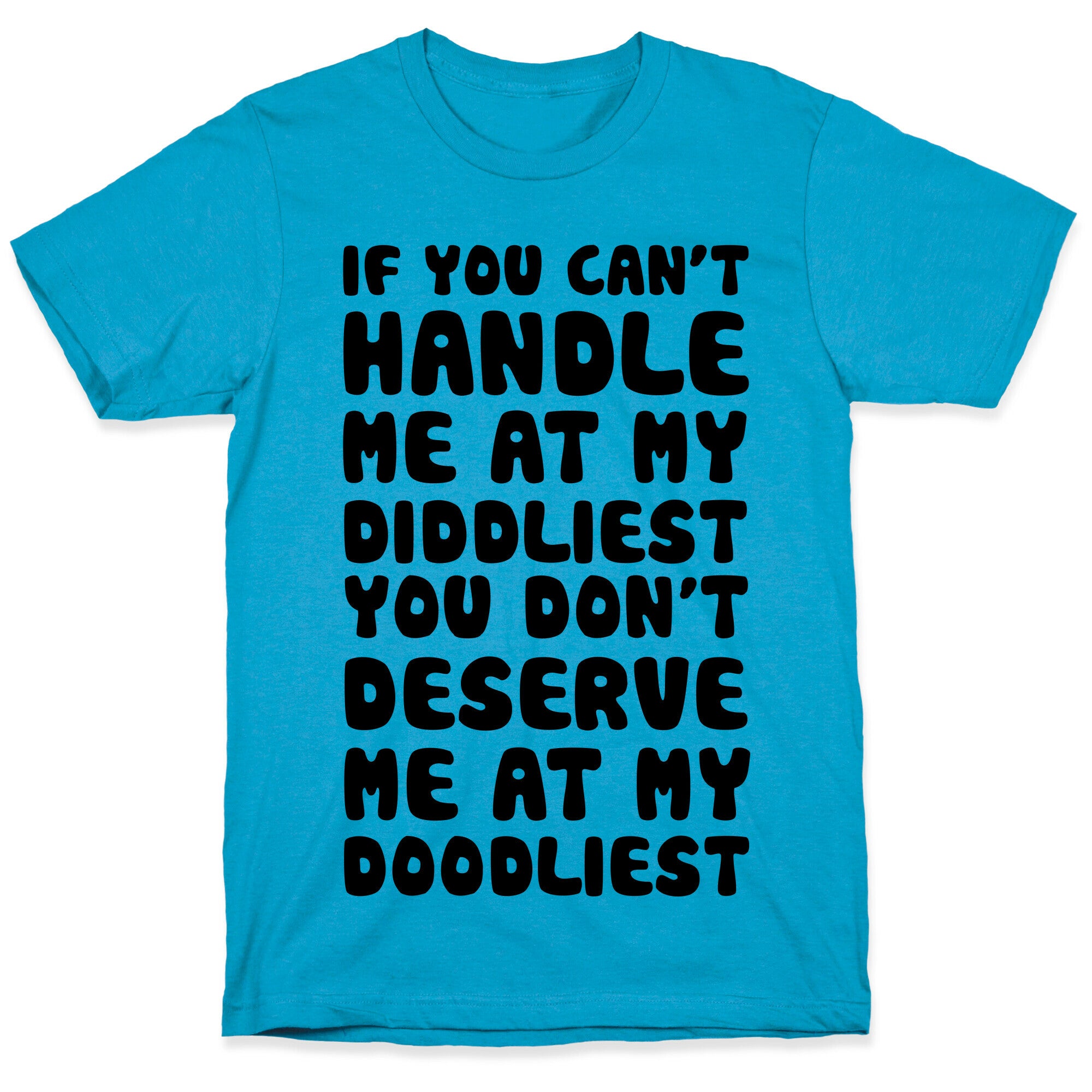 If You Can't Handle Me At My Diddliest, You Don't Deserve Me At My Doodliest Unisex Triblend Tee
