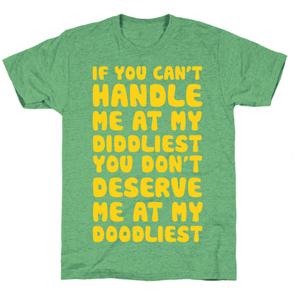 If You Can't Handle Me At My Diddliest, You Don't Deserve Me At My Doodliest Unisex Triblend Tee